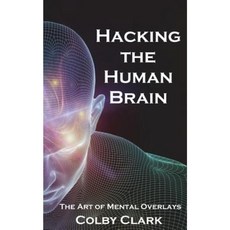 Hacking the Human Brain: The Art of Mental Overlays Paperback, Createspace