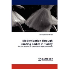 Modernization Through Dancing Bodies in Turkey Paperback, LAP Lambert Academic Publishing