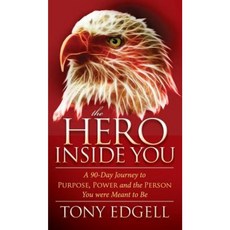 The Hero Inside You: A 90 Day Journey to Purpose Power and the Person You Were Meant to Be Hardcover, Morgan James Publishing