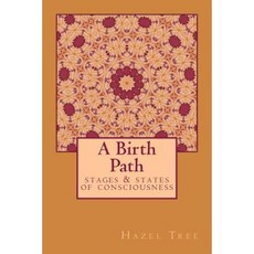 A Birth Path: Stages & States of Consciousness Paperback, Createspace Independent Publishing Platform