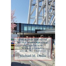 Paris and Tokyo - A Joyful Photographic Presentation: With a Preamble about the Universe Paperback, Derc Publishing House