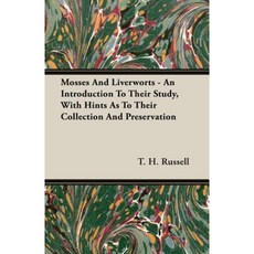 Mosses and Liverworts - An Introduction to Their Study with Hints as to Their Collection and Preservation Paperback, Beston Press