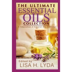 The Ultimate Essential Oils Collection: A Compendium of Essential Oils Knowledge Paperback, Createspace Independent Publishing Platform