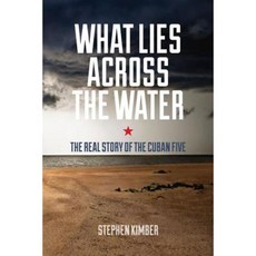 What Lies Across the Water: The Real Story of the Cuban Five Paperback, Fernwood Publishing