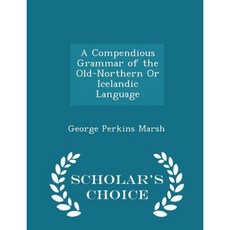 A Compendious Grammar of the Old-Northern or Icelandic Language - Scholar's Choice Edition Paperback