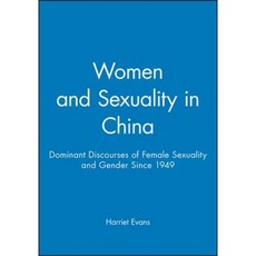 Women and Sexuality in China: Dominant Discourses of Female Sexuality and Gender Since 1949 Paperback, Polity Press