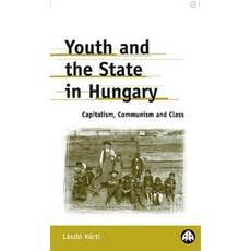 Youth and the State in Hungary: Capitalism Communism and Class Hardcover, 冥王星出版社（英國）