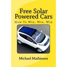 Free Solar Powered Cars: How to Win Win Win Paperback, Createspace