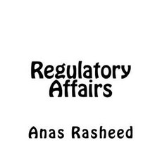 Regulatory Affairs Paperback, Createspace Independent Publishing Platform
