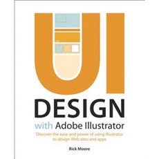 UI Design with Adobe Illustrator: Discover the Ease and Power of Using Illustrator to Design Web Sites and Apps Paperback, Adobe Press