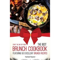 Start the Day Off Right: The Best Brunch Cookbook Featuring 50 Excellent Brunch Recipes Paperback, Createspace Independent Publishing Platform