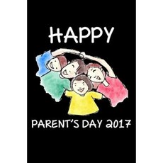 Happy Parent's Day 2017: Journal Notebook and Diary100 Pages (Happy Parent's Day Gift) Paperback, Createspace Independent Publishing Platform