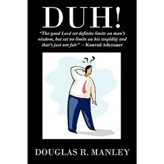 Duh !: The Good Lord Set Definite Limits on Man's Wisdom But Set No Limits on His Stupidity and That's Just Not Fair Konrad Paperback, Outskirts Press