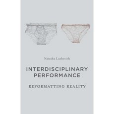 Interdisciplinary Performance: Reformatting Reality Hardcover, Palgrave
