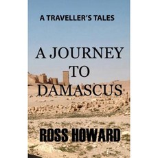 A Traveller's Tales - A Journey to Damascus Paperback, Createspace Independent Publishing Platform