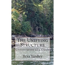 The Unifying Structure: Conservation of a Circle Paperback, Createspace Independent Publishing Platform