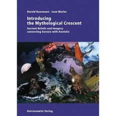Introducing the Mythological Crescent: Ancient Beliefs and Imagery Connecting Eurasia with Anatolia Paperback, Harrassowitz