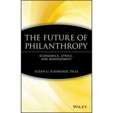 The Future of Philanthropy: Economics Ethics and Management 精裝版, Wiley