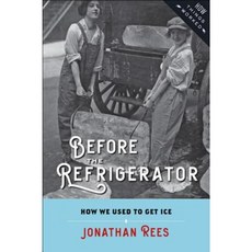 Before the Refrigerator: How We Used to Get Ice Paperback, Johns Hopkins University Press
