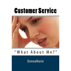Customer Service: What about Me? Paperback, Createspace Independent Publishing Platform