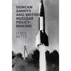Duncan Sandys and British Nuclear Policy-Making Hardcover, Palgrave MacMillan