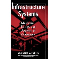 Infrastructure Systems: Mechanics Design and Analysis of Components Hardcover, Wiley-Interscience