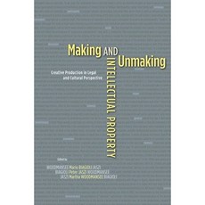 Making and Unmaking Intellectual Property: Creative Production in Legal and Cultural Perspective Paperback, University of Chicago Press