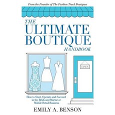 The Ultimate Boutique Handbook: How to Start Operate and Succeed in a Brick and Mortar or Mobile Retail Business Paperback, Stylish and Successful