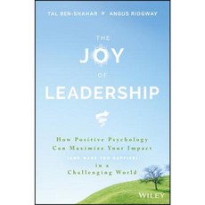The Joy of Leadership: How Positive Psychology Can Maximize Your Impact (and Make You Happier) in a Challenging World Hardcover, Wiley