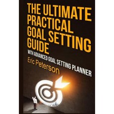 The Ultimate Practical Goal Setting Guide: With Advanced Goal Setting Planner Paperback, Createspace Independent Publishing Platform