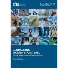 Globalising Women's Football: Europe Migration and Professionalization Paperback, Peter Lang Gmbh, Internationaler Verlag Der W