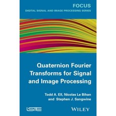Quaternion Fourier Transforms for Signal and Image Processing 精裝版, Wiley-Iste