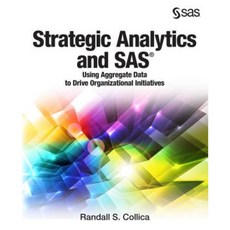Strategic Analytics and SAS: Using Aggregate Data to Drive Organizational Initiatives Paperback, SAS Institute