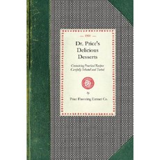 Dr. Price's Delicious Desserts: Containing Practical Recipes Carefully Selected and Tested: Excellent Simple Delicate Paperback, Applewood Books