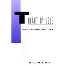 Taught by Love: Worship Resources for Year A Paperback, Pilgrim Press