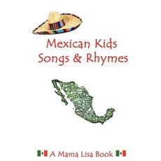 Mexican Kids Songs and Rhymes: A Mama Lisa Book Paperback, Createspace Independent Publishing Platform