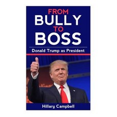 Donald Trump: From Bully to Boss Paperback, Createspace Independent Publishing Platform
