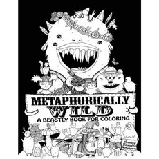 Metaphorically Wild: A Beastly Book for Coloring Paperback, Createspace Independent Publishing Platform