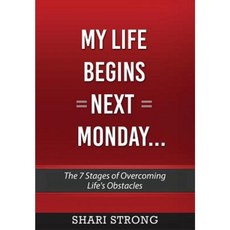 My Life Begins Next Monday...: The 7 Stages of Overcoming Life's Obstacles Paperback, Strong Organization, LLC
