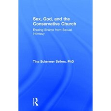 Sex God and the Conservative Church: Erasing Shame from Sexual Intimacy Hardcover, Routledge