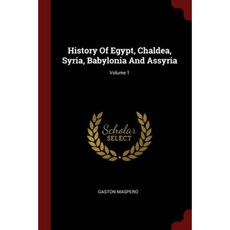 History of Egypt Chaldea Syria Babylonia and Assyria; Volume 1 Paperback, Andesite Press