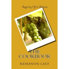 Buggering Off to Bulgaria.....the Cookbook Paperback, Createspace Independent Publishing Platform