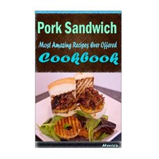 Pork Sandwich: Healthy and Easy Homemade for Your Best Friend Paperback, Createspace Independent Publishing Platform