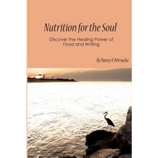 Nutrition for the Soul: Discover the Healing Power of Food and Writing Paperback, Createspace