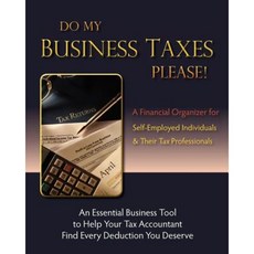 Do My Business Taxes Please: A Financial Organizer for Self-Employed Individuals & Their Tax Preparers Paperback, One More Press