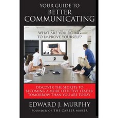 Your Guide to Better Communicating: Discover the Secrets to Better Communicating Paperback, Createspace Independent Publishing Platform