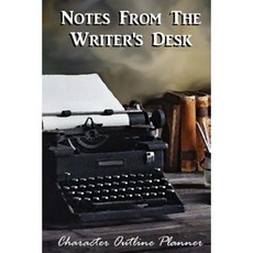 Notes from the Writer's Desk - Character Outline Planner Paperback, Createspace Independent Publishing Platform