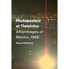 Photopoetics at Tlatelolco: Afterimages of Mexico 1968 Paperback, University of Texas Press