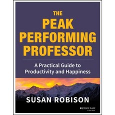 The Peak Performing Professor: A Practical Guide to Productivity and Happiness Paperback, Jossey-Bass