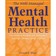 The Well-Managed Mental Health Practice: Your Guide to Building and Managing a Successful Practice Group or Clinic Paperback, Wiley